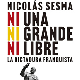 Nicolás Sesma presenta el libro "Ni una, ni grande, ni libre. La dictadura Franquista"