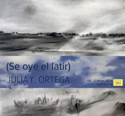 Inauguración de "(Se oye el latir)", exposición de Julia R. Ortega