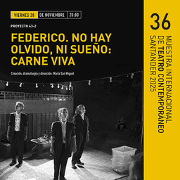 36ª Muestra Internacional de Teatro contemporáneo: "Federico. No hay olvido, ni sueño: carne viva"