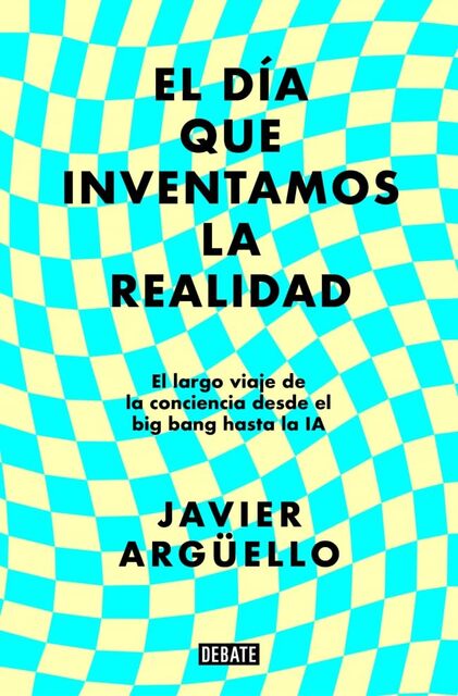 Bibliodega (Club de Lectura): "El día que inventamos la realidad" de Javier Argüello