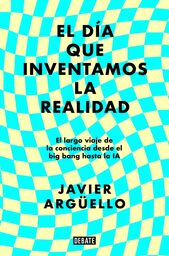 Bibliodega (Club de Lectura): "El día que inventamos la realidad" de Javier Argüello