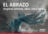 El abrazo. Mujeres artistas, obra, voz y rostro