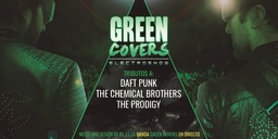 Green Covers Electroshow: tributos a Daft Punk, The Chemical Brothers y The Prodigy