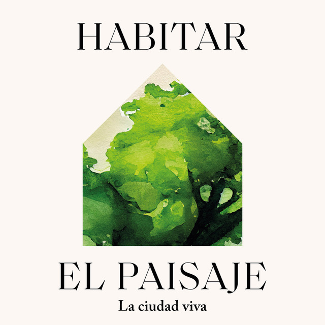 II edición de Habitar el Paisaje o por qué es necesario incorporar la naturaleza en nuestras vidas